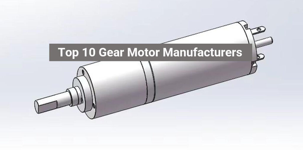 Top 10 Gear Motor Manufacturers